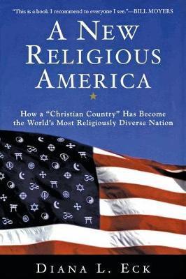 A New Religious America: How a Christian Country Has Become the World's Most Religiously Diverse Nation - Diana L. Eck