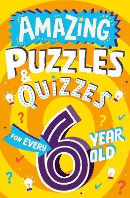 Amazing Puzzles and Quizzes for Every 6 Year Old - Clive Gifford