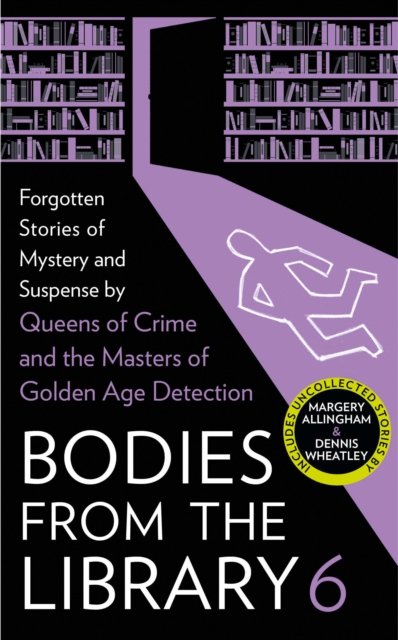 Bodies from the Library 6: Forgotten Stories of Mystery and Suspense by the Masters of the Golden Age of Detection - Tony Medawar