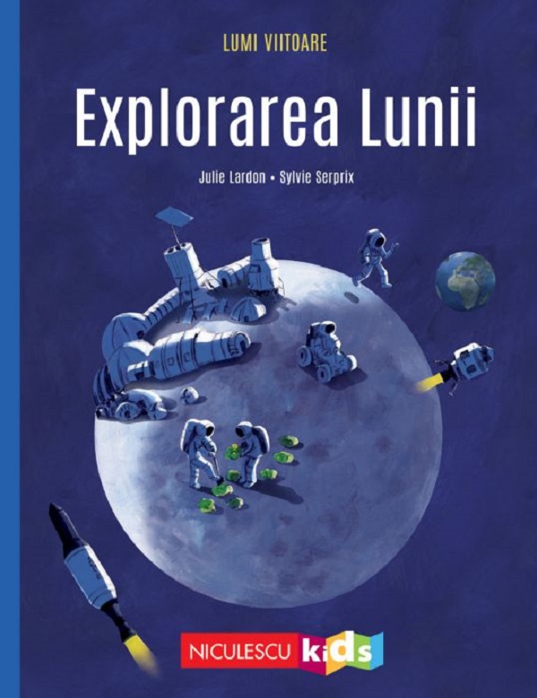 Lumi viitoare. Explorarea Lunii - Julie Lardon