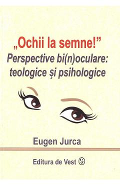 Poza produsului Ochii la semne! Perspective bi(n)oculare: teologice si psihologice - Eugen Jurca