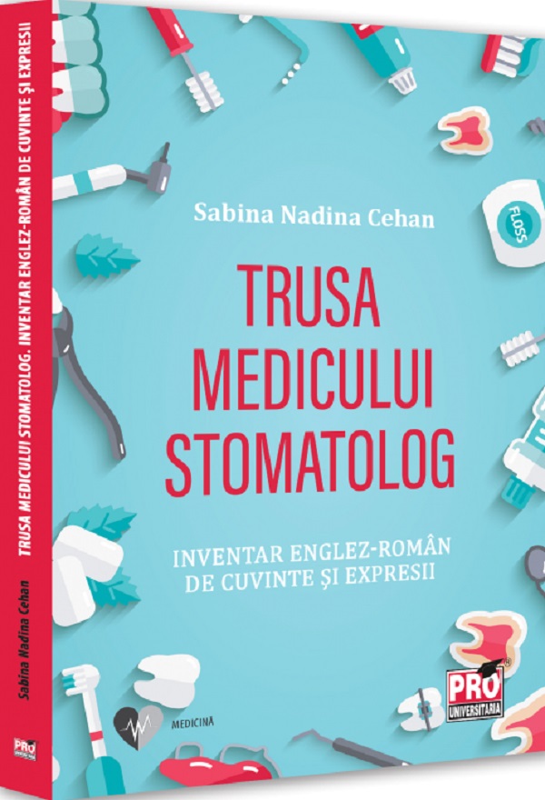 Trusa medicului stomatolog. Inventar englez-roman de cuvinte si expresii - Sabina Nadina Cehan