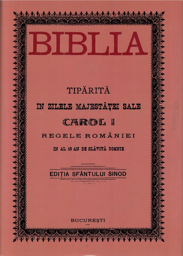 Biblia tiparita in zilele majestatei sale Carol I, Regele Romaniei. Editia anastatica 1914