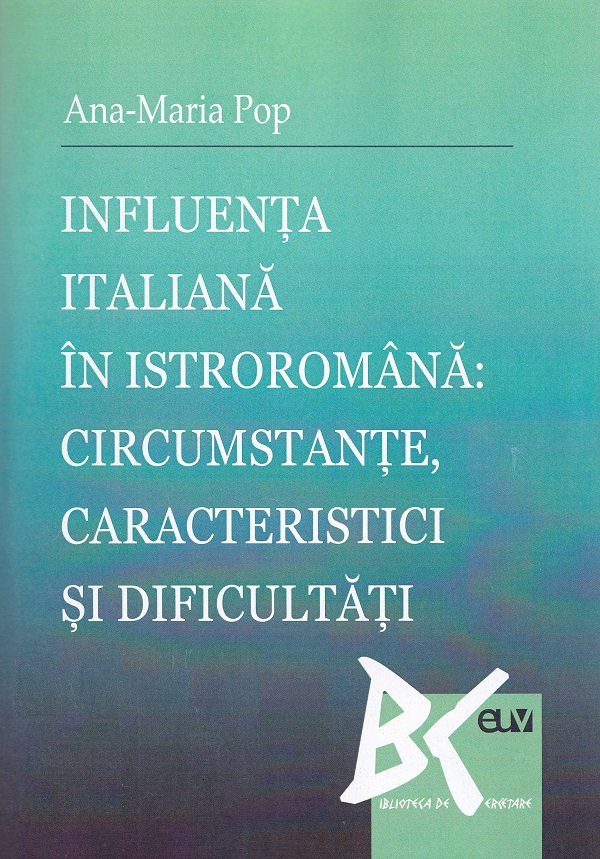 Influenta italiana in istroromana: circumstante, caracteristici si dificultati - Ana-Maria Pop