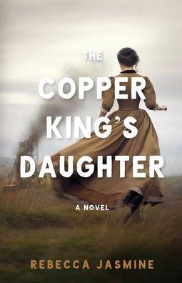The Copper King's Daughter - Rebecca Jasmine