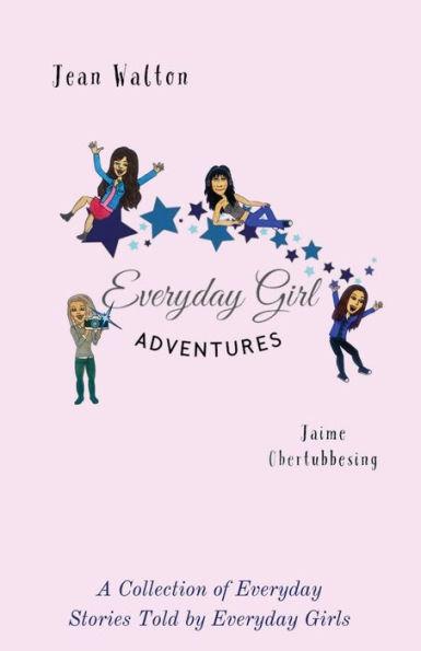 Coperta cărții 'Everyday Girl Adventures: A Collection of Everyday Stories Told by Everyday Girls - Jean Walton'