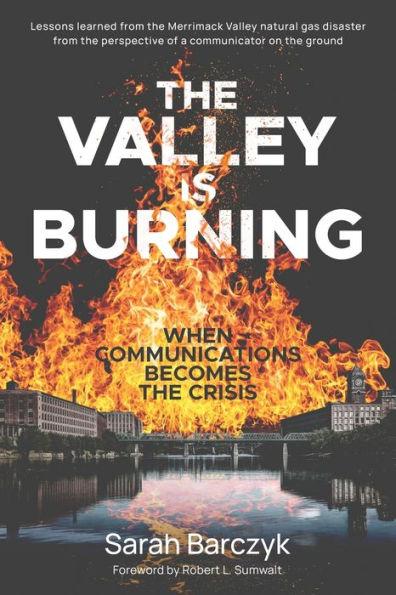 The Valley Is Burning: When Communications Becomes the Crisis - Sarah Barczyk