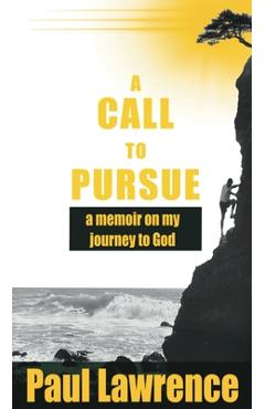 Coperta cărții 'A Call To Pursue: A Memoir on my Journey to God - Paul Lawrence'