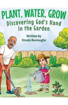 Coperta cărții 'Plant, Water, Grow: Discovering God's Hand in the Garden - Ursula Burroughs'