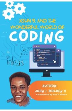 Coperta cărții 'John B. and the Wonderful World of Coding - John I. Bolden'