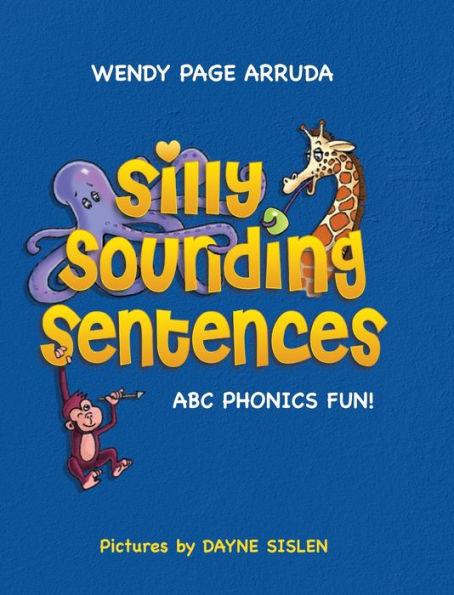 Silly Sounding Sentences: ABC Phonics Fun! - Wendy Page Arruda