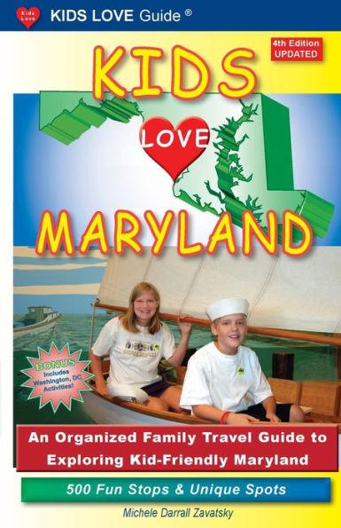 KIDS LOVE MARYLAND, 4th Edition: An Organized Family Travel Guide to Exploring Kid-Friendly Maryland - Michele Darrall Zavatsky
