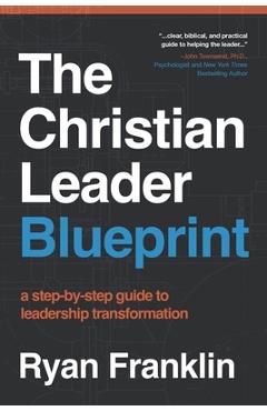 Coperta cărții 'The Christian Leader Blueprint: A Step-by-Step Guide to Leadership Transformation - Ryan Franklin'