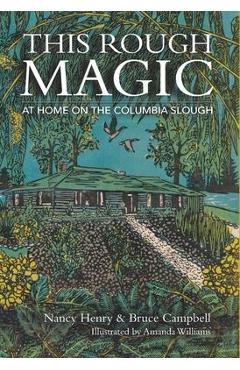 Poza produsului This Rough Magic: At Home on the Columbia Slough - Nancy Henry