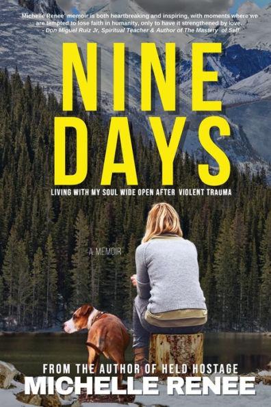 Nine Days: Living With My Soul Wide Open After Violent Trauma - Renee