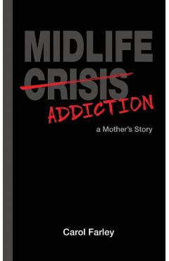 Coperta cărții 'Midlife Addiction: a Mother's Story - Carol Farley'