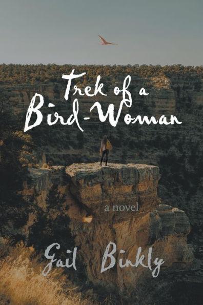 Trek of a Bird-Woman - Gail Binkly