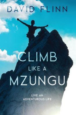 Climb Like a Mzungu - David Flinn