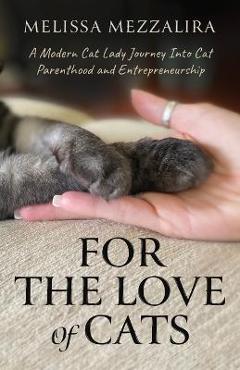 Coperta cărții 'For The Love of Cats: A Modern Cat Lady's Journey into Cat Parenthood and Entrepreneurship - Melissa Mezzalira'