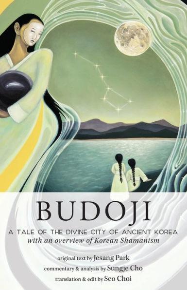 Budoji: A Tale of the Divine City of Ancient Korea with an Overview of Korean Shamanism - Sungje Cho