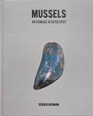 Mussels: An Homage in 50 Recipes - Sergio Herman