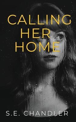 Coperta cărții 'Calling Her Home - S. E. Chandler'