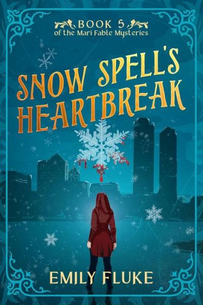Snow Spell's Heartbreak: Book 5 of the Mari Fable Mysteries - Emily Fluke