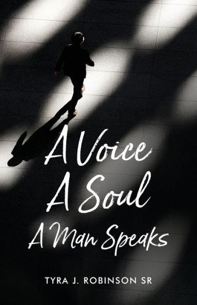 A Voice A Soul A Man Speaks - Tyra J. Robinson