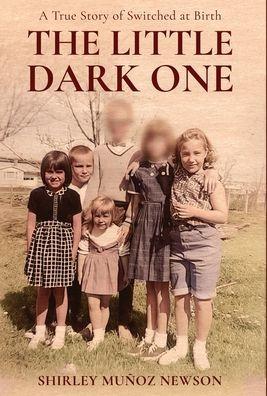 The Little Dark One: A True Story of Switched at Birth - Shirley Munoz Newson
