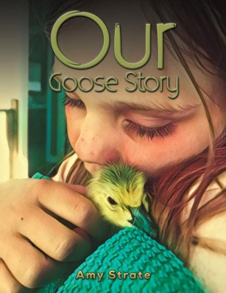 Our Goose Story - Amy Strate