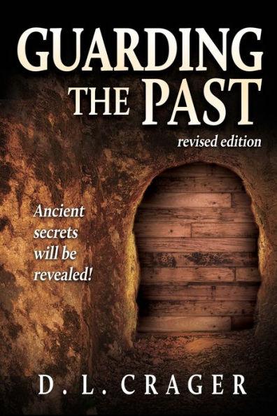 Guarding the Past, Revised Edition: Ancient Secrets Will Be Revealed! - D. L. Crager