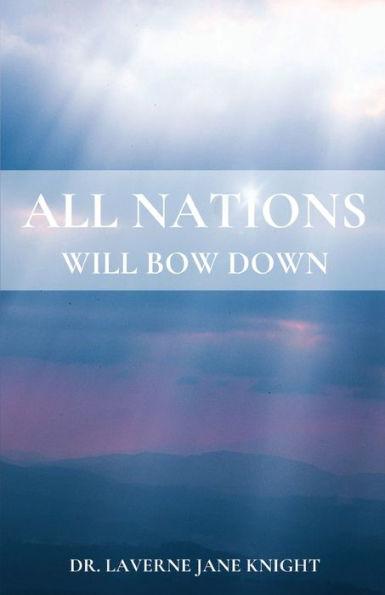 All Nations Will Bow Down - Laverne Jane Knight