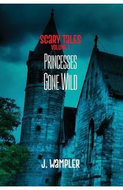 Poza produsului Scary Tales: Volume 1: Volume 1: Princesses Gone Wild - J. Wampler