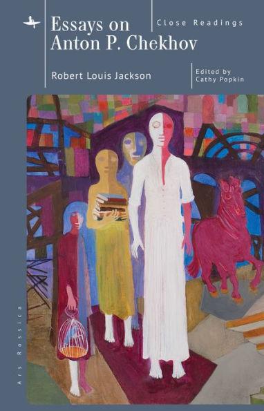 Essays on Anton P. Chekhov: Close Readings - Robert Louis Jackson