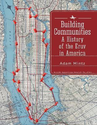 Building Communities: A History of the Eruv in America - Adam Mintz