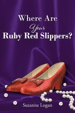 Where Are Your Ruby Red Slippers? - Suzanne Logan