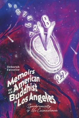 Memoirs of an American Buddhist in Los Angeles: Synchronity is No Coincidence - Deborah Favorite