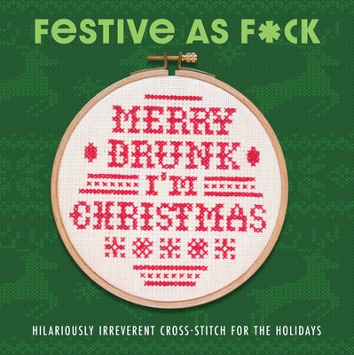Festive as F*ck: Subversive Cross-Stitch for the Holidays - N/a