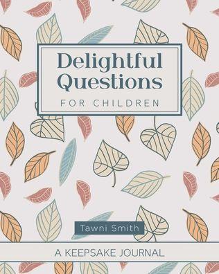 Delightful Questions for Children - Tawni Smith