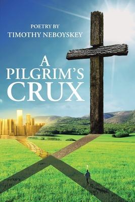 A Pilgrim's Crux - Timothy Neboyskey