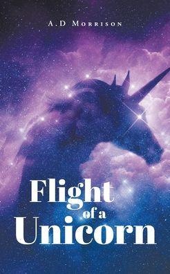 Flight of a Unicorn - A. D. Morrison