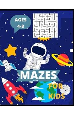 Coperta cărții 'Mazes for kids Ages 4-8: Maze Activity Book for Kids more than 100 Mazes. - Ellina Barbara'