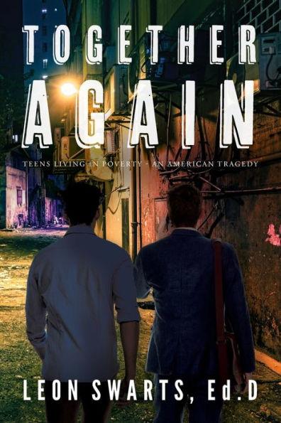 Together Again: Teens Living in Poverty - An American Tragedy - Leon Swarts