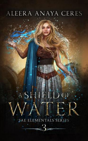 A Shield of Water - Aleera Anaya Ceres