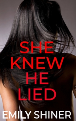 She Knew He Lied: A Gripping Domestic Thriller - Emily Shiner