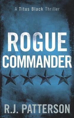 Rogue Commander - R. J. Patterson