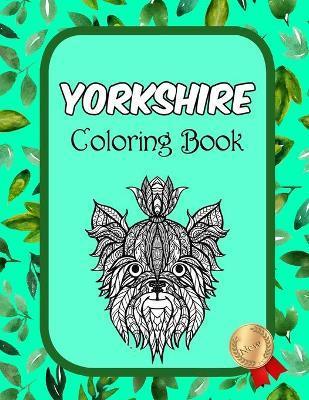Yorkshire Coloring Book: Yorkshire Terrier Coloring Book - Perfect Yorkies Gifts Idea for Adults and Older Kids (Volume 1) - Tamim Publisher