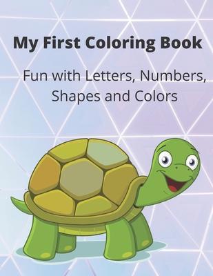 My First Coloring Book: A Coloring Book for Toddlers, Fun with Letters, Numbers, Shapes and Colors - Diane Sachkowsky