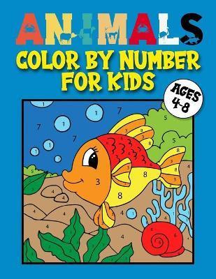 Animals Color by Number for Kids Ages 4-8: Dinosaur, Chicken, cow, frog, Elephant, Cat, Lion, Bee, And More! ( Coloring Activity Book For Girls And Bo - Diman Publishing