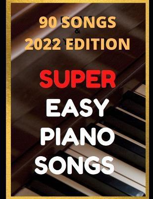 Easy Piano Songs: Complete: 90 Songs - Ben Tyers